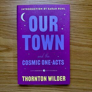 Our Town and The Cosmic One Acts by Thornton Wilder